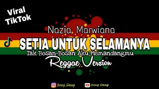 SETIA UNTUK SELAMANYA - REGGAE VERSION ( Nazia Marwiana )