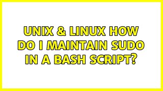 Unix & Linux: How do I maintain sudo in a bash script