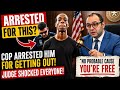 "Judge Destroys Unlawful Arrest: 'He Got Out of His Car? That's It? Case Dismissed.'"