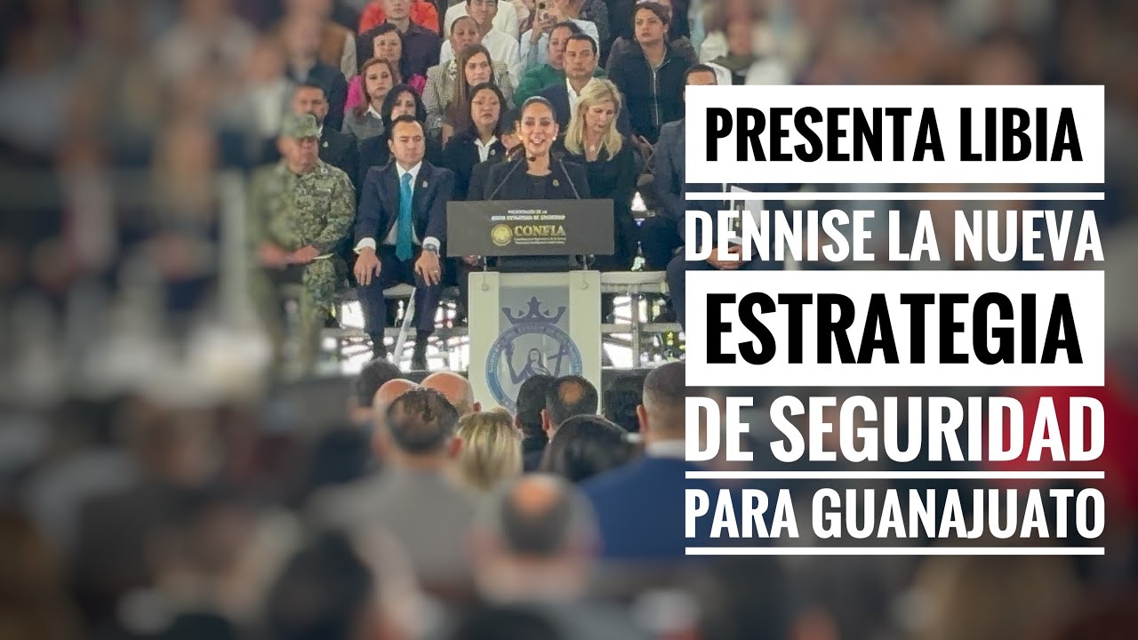 Presenta Libia Dennise la nueva estrategia de seguridad para Guanajuato ...