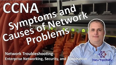 Symptoms and Causes of Network Problems - Network Troubleshooting- ENSA - CCNA - KevTechify | vid 62