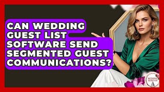 Can Wedding Guest List Software Send Segmented Guest Communications? - Wedding Trends Now