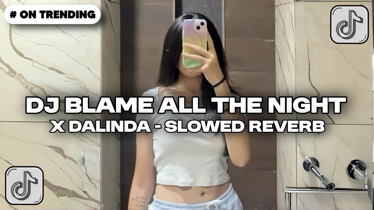 DJ BLAME ALL THE NIGHT X DALINDA ( Slowed Reverb ) Viral TikTok Yang Kalian Cari Cari !!!