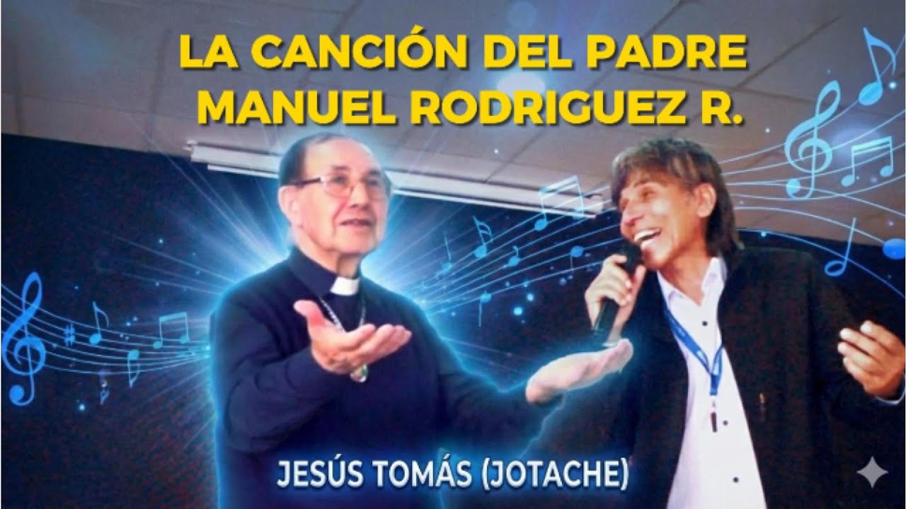 LA CANCION DEL PADRE MANUEL RODRIGUEZ R. | JESÚS TOMÁS (JOTACHE)