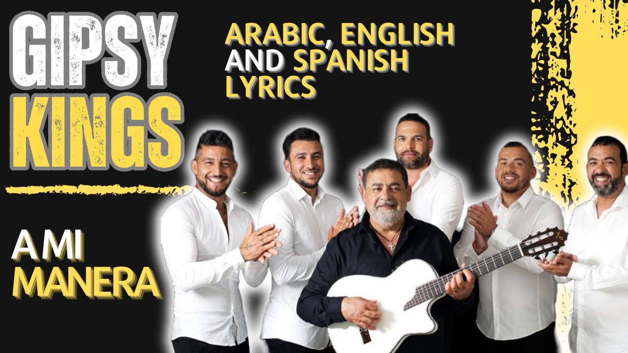 Gipsy Kings | A mi manera - English, Arabic and Spanish Lyrics Gipsy Kings | A mi manera - English, Arabic and Spanish Lyrics