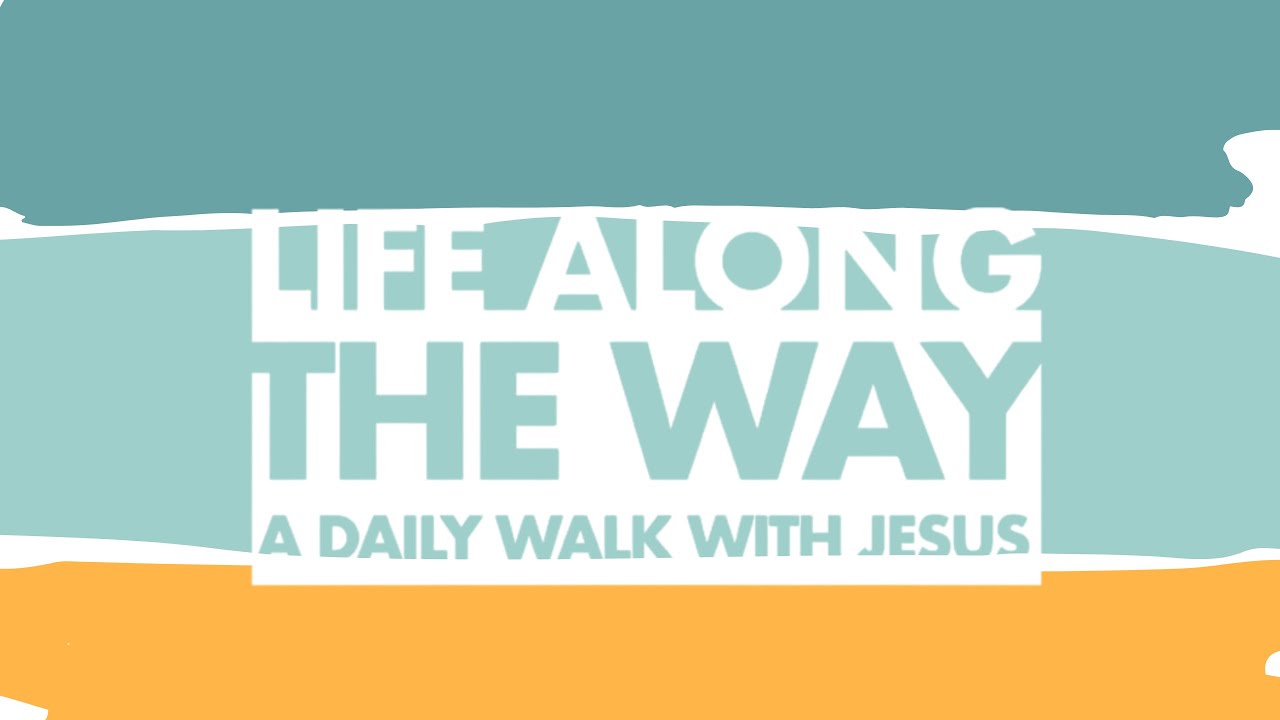 Start Today with Life Along the Way