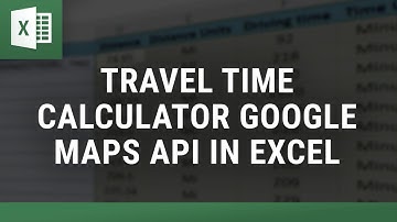Travel Time Calculator Google Maps API in Excel