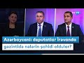 Azərbaycanlı deputatlar İrəvanda gəzintidə nələrin şahidi oldular?