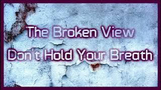 The Broken View - Don't Hold Your Breath [Lyrics on screen]