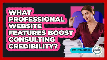 What Professional Website Features Boost Consulting Credibility? - Consulting Career Hub