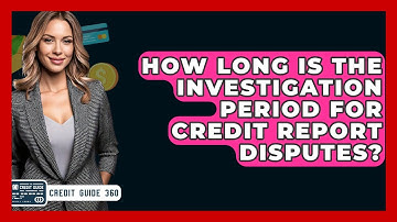 How Long Is The Investigation Period For Credit Report Disputes? - CreditGuide360.com