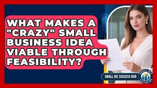 What Makes A "crazy" Small Business Idea Viable Through Feasibility? - Small Biz Success Hub