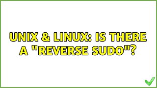 Unix & Linux: Is there a "reverse sudo"? (4 Solutions!!)