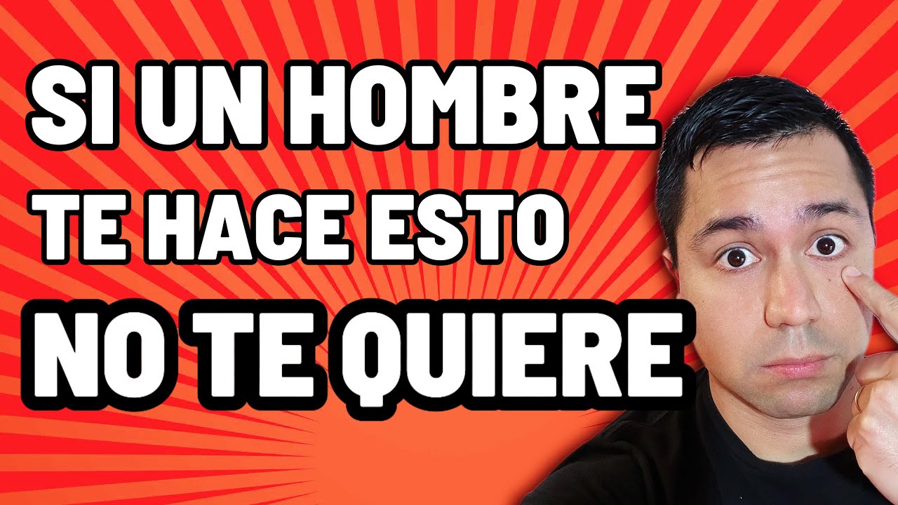 Cosas que TE HACE un HOMBRE que NO TE QUIERE