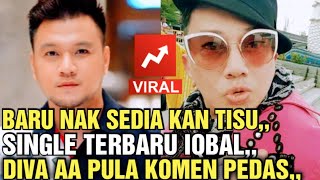 VIRAL‼️BARU NAK SEDIA KAN TISU,,SINGLE TERBARU IQBAL,DIVA AA PULA BERI KOMEN PEDAS,
