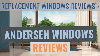 Andersen Windows Reviews |  Get The Skinny On The Company, Their Prices, Ratings And Warranty