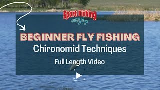 BEGINNER FLY FISHING: CHIRONOMID TECHNIQUES (FULL LENGTH VIDEO)