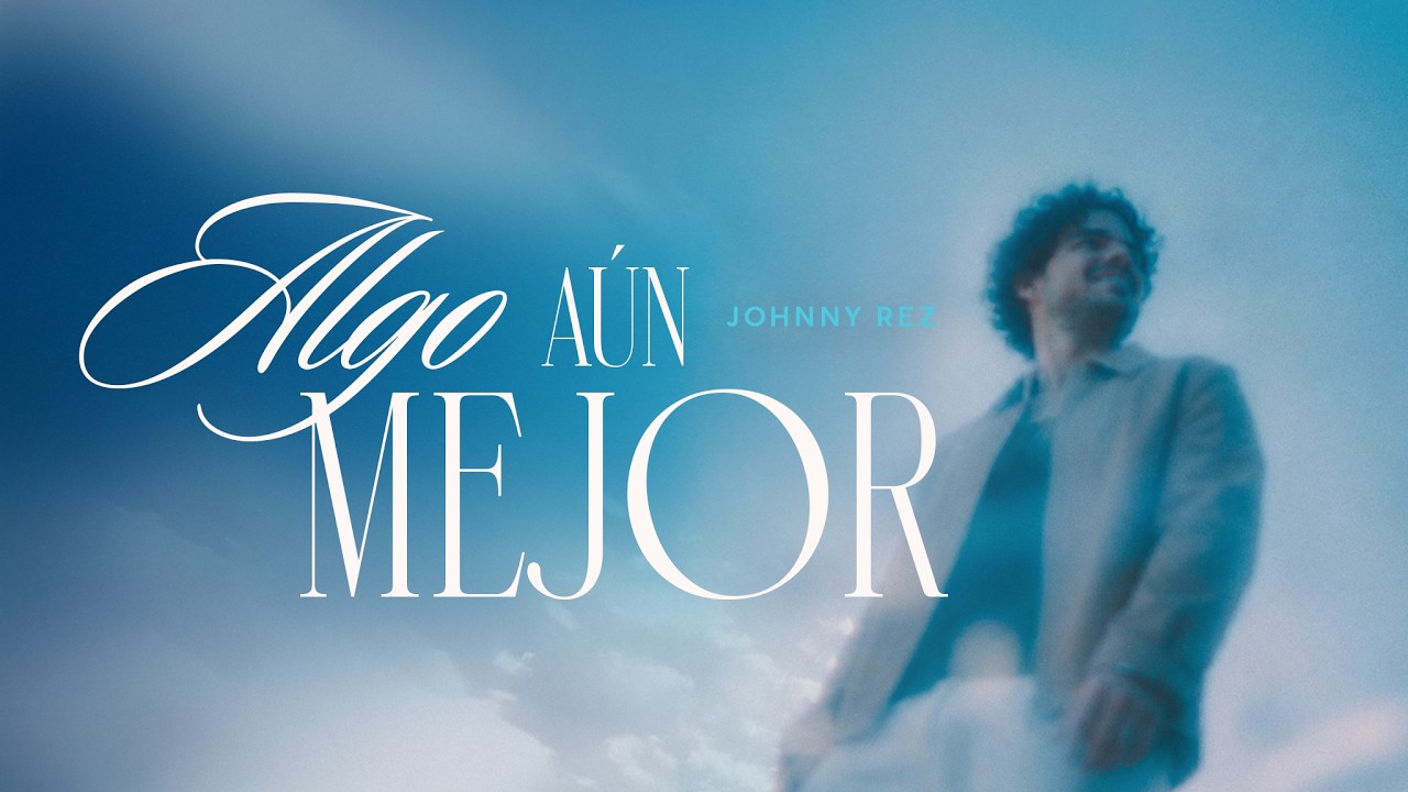 Algo Aún Mejor - Johnny Rez (Video de Letra Oficial)