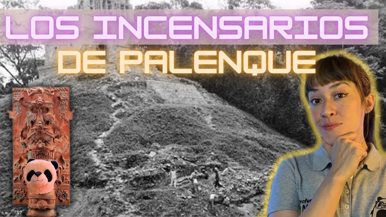 Los INCENSARIOS de PALENQUE, explicados por el PROFESOR PANDA