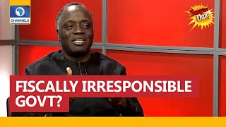 The Government We Have Is Fiscally Irresponsible, Says Economist Kola Ayeye