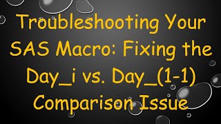 Troubleshooting Your SAS Macro: Fixing the Day_i vs. Day_(1-1) Comparison Issue