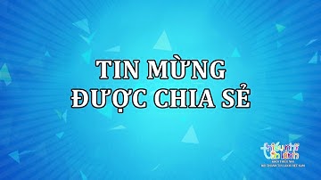 TKH2020 - TIN MỪNG | BÀI HÁT - TIN MỪNG ĐƯỢC CHIA SẺ