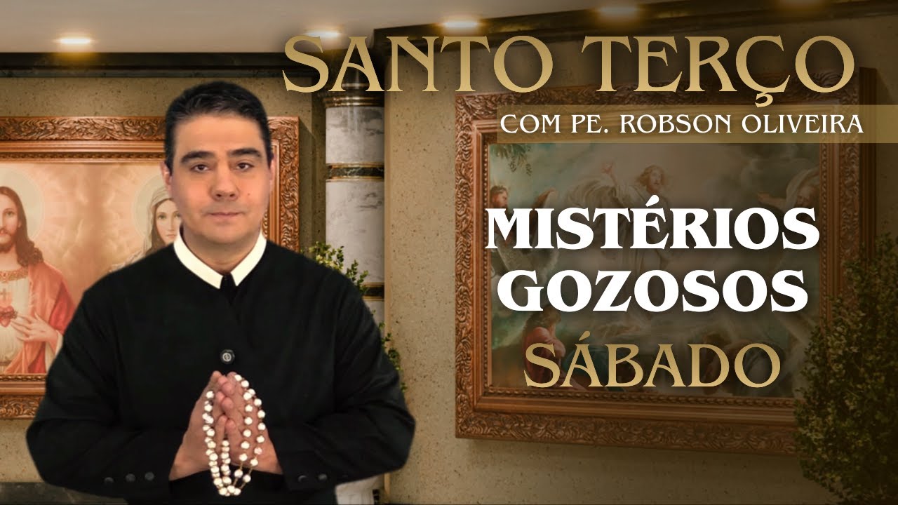 SANTO TERÇO - SÁBADO - MISTÉRIOS GOZOSOS - 28.02.2026 - Padre Robson de Oliveira