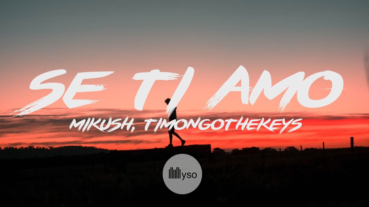 Se Ti Se ti amo - Mikush, Timongothekeys (Lyrics | Testo) - YouTube