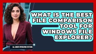What Is The Best File Comparison Tool For Windows File Explorer? - All About Operating Systems