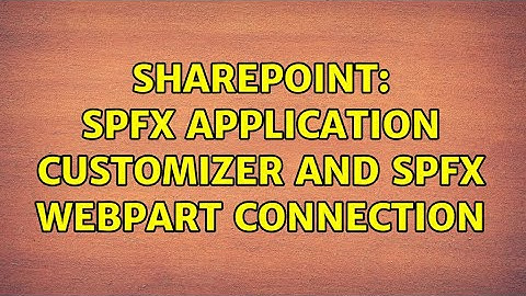 Sharepoint: SPFx Application Customizer and SPFx WebPart Connection