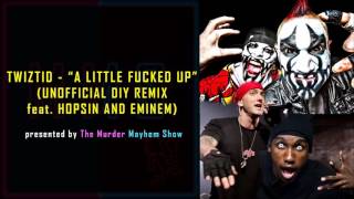 Twiztid - A Little Fucked Up UNOFFICIAL DIY REMIX feat. Hopsin and Eminem