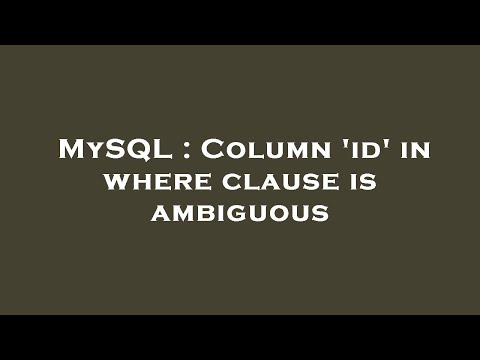 MySQL : Column 'id' in where clause is ambiguous