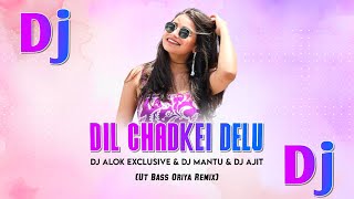 Dil Chadkei Delu (Ut Bass Oriya Remix) Dj Alok Exclusive & Dj Mantu & Dj Ajit