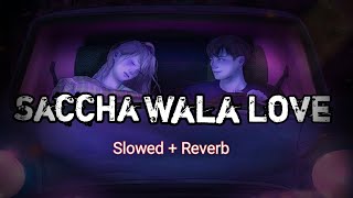 Saccha Wala Love[Slowed Reverb] Payal Dev_Aditya Dev_Lddeb