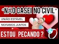 União estável e casamento não legalizado é considerado casamento ? Estou em pecado ?