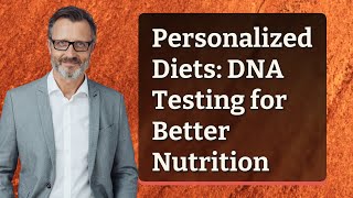 Personalized Diets: DNA Testing for Better Nutrition