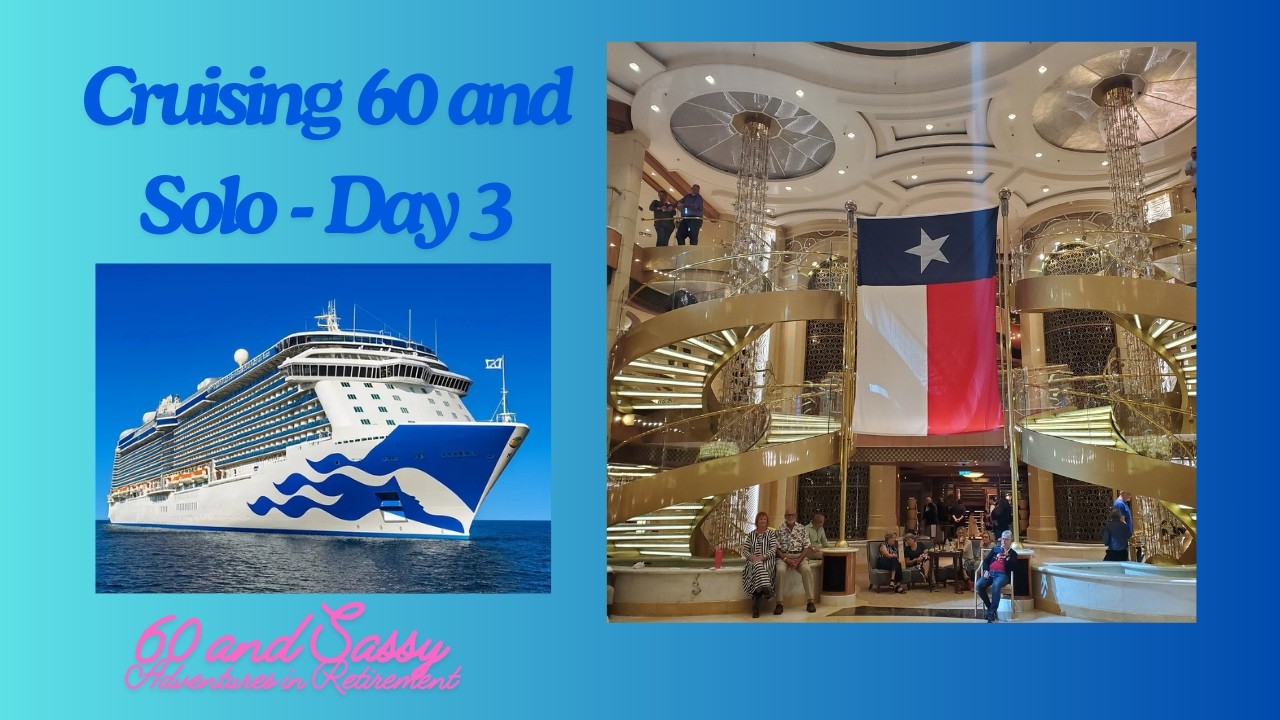 Cruising 60 and Solo on the Regal Princess from Galveston - Day 3