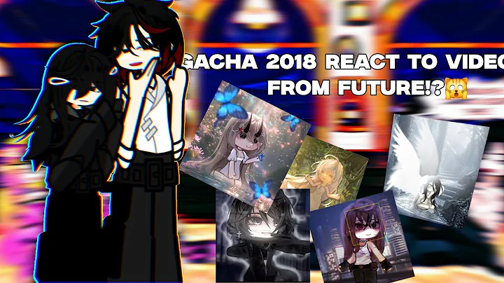 Gacha 2018 react to videos from future !?🙀 || gcrv|| reaction video||