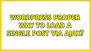Wordpress: Proper way to load a single post via Ajax