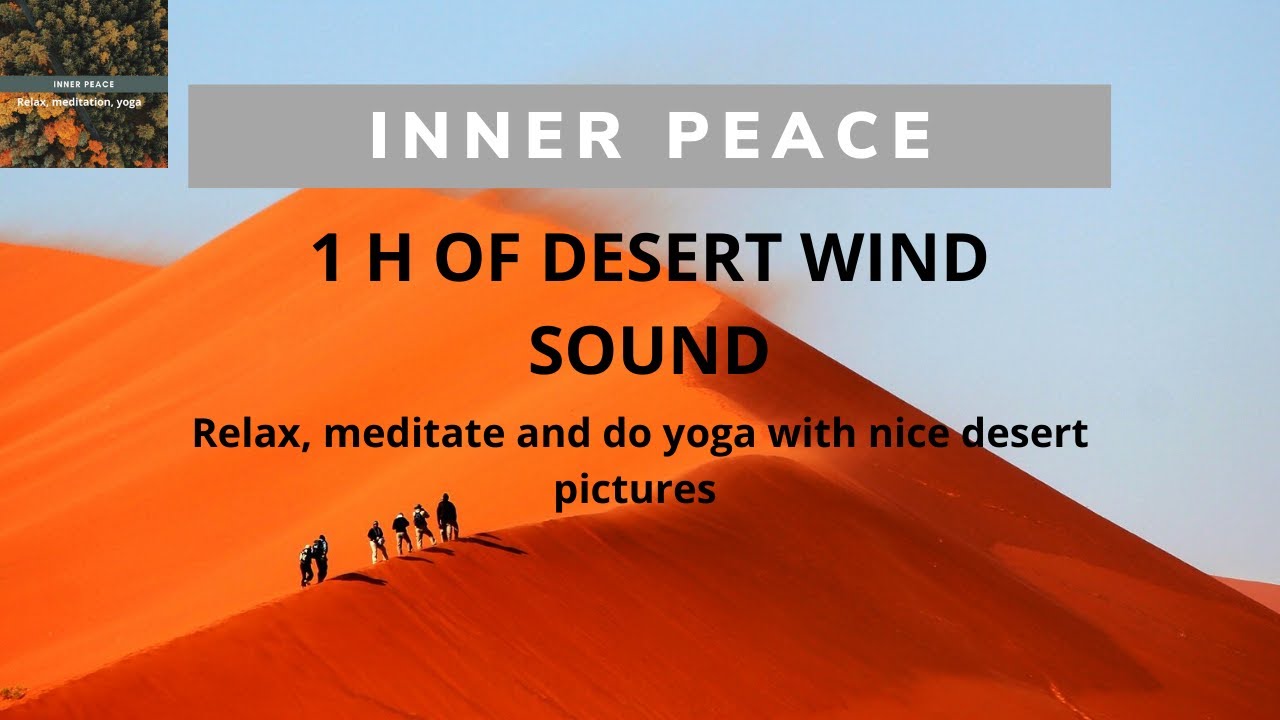 Inner Peace - 1h of desert wind sound - Relax, Meditate and do Yoga with nice desert pictures