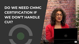Do we need CMMC certification if we don’t handle CUI?