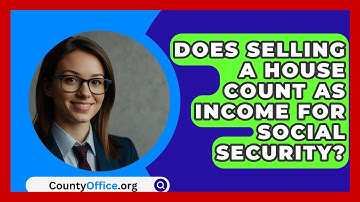Does Selling A House Count As Income For Social Security? - CountyOffice.org