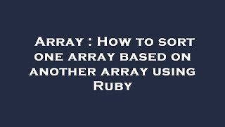 Array : How to sort one array based on another array using Ruby