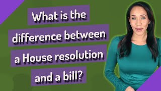What is the difference between a House resolution and a bill?