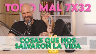 TODO MAL 7X32: Cosas que nos salvaron la vida