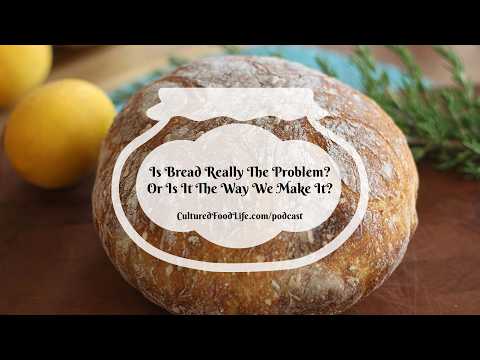 Podcast Episode 361: Is Bread Really The Problem? Or Is It The Way We Make It?