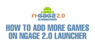 How To Add And Install More Games On Ngage 2.0 Launcer