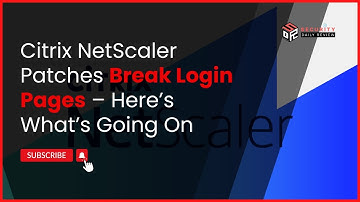 Citrix NetScaler Patches Break Login Pages – Here’s What’s Going On
