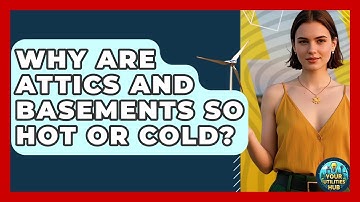 Why Are Attics And Basements So Hot Or Cold? - Your Utilities Hub