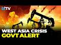 LIVE: India Responds To West Asia Crisis | Govt On Oil, Shipping &amp; Safety